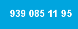 939 085 11 95